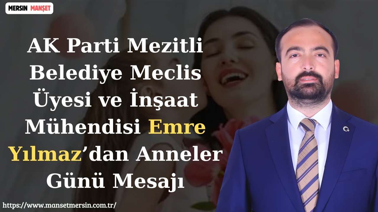 AK Parti Mezitli Belediye Meclis Üyesi ve İnşaat Mühendisi Emre