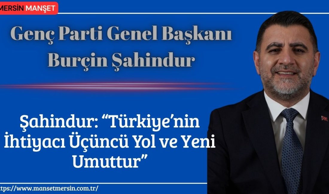 Genç Parti Genel Başkanı Burçin Şahindur, Türkiye’de ekonomik sorunların yanında