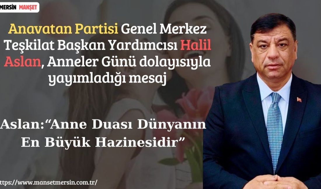 Anavatan Partisi Genel Merkez Teşkilat Başkan Yardımcısı Halil Aslan, Anneler