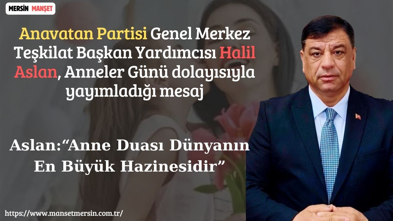 Anavatan Partisi Genel Merkez Teşkilat Başkan Yardımcısı Halil Aslan, Anneler