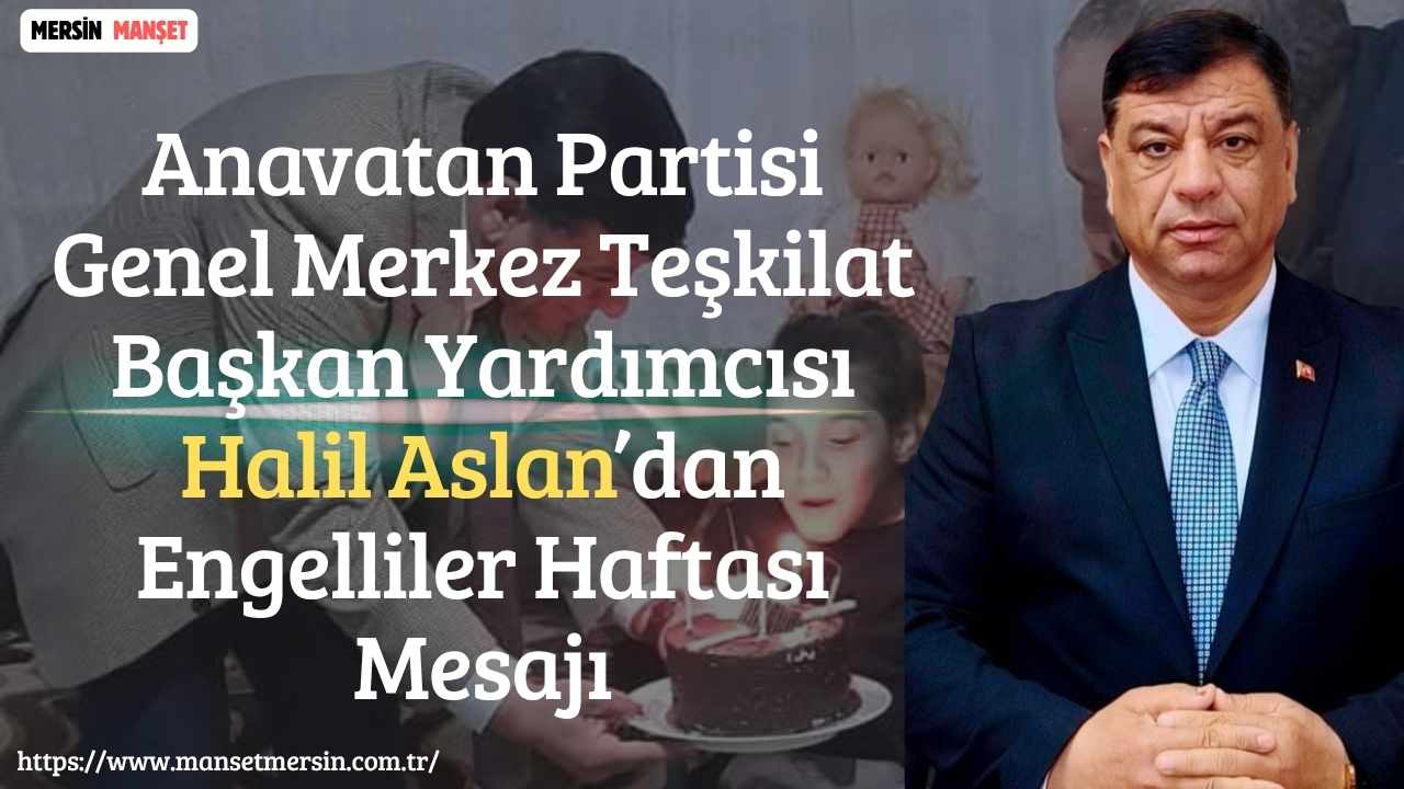 Anavatan Partisi Genel Merkez Teşkilat Başkan Yardımcısı Halil Aslan, Engelliler