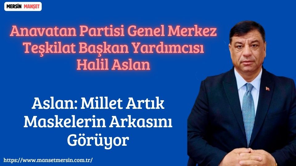 Anavatan Partisi Genel Merkez Teşkilat Başkan Yardımcısı Halil Aslan, siyasette