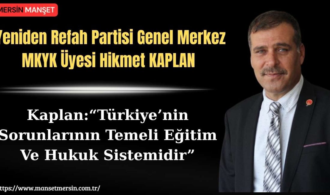 Yeniden Refah Partisi Genel Merkez MKYK Üyesi Hikmet Kaplan, Türkiye’de