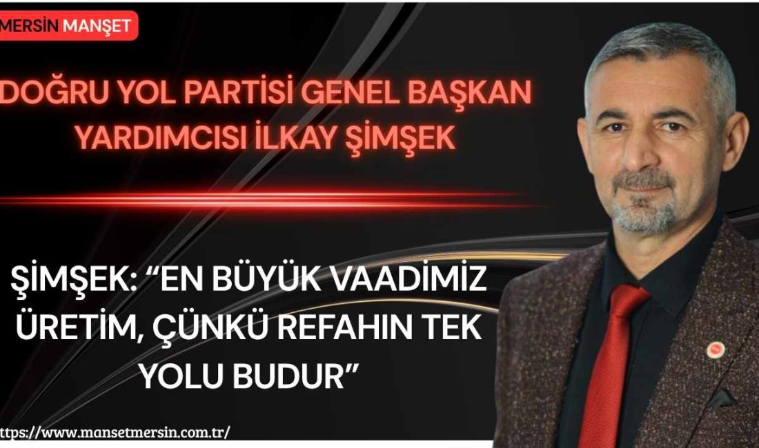 Doğru Yol Partisi Teşkilatlardan Sorumlu Genel Başkan Yardımcısı İlkay Şimşek,
