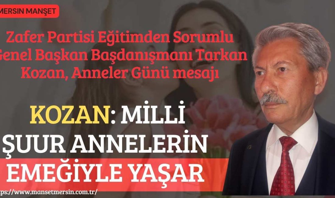 Zafer Partisi Eğitimden Sorumlu Genel Başkan Başdanışmanı Tarkan Kozan, Anneler