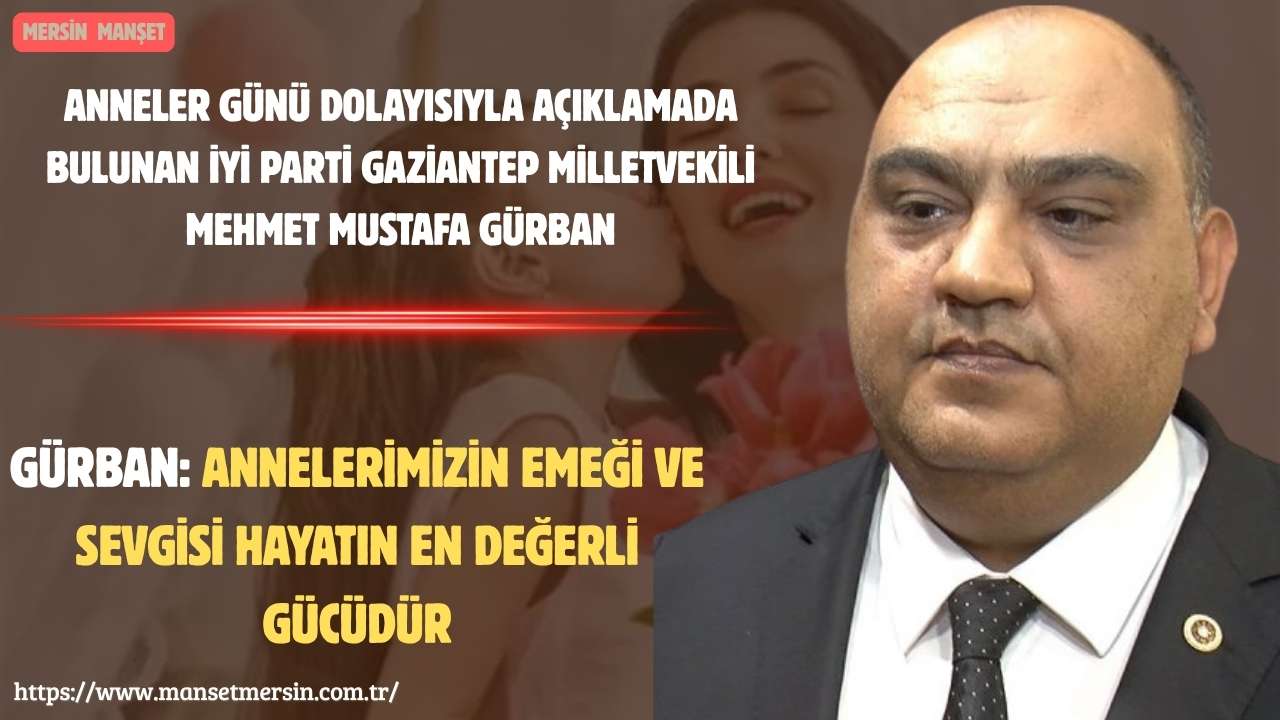 Anneler Günü dolayısıyla açıklamada bulunan İYİ Parti Gaziantep Milletvekili Mehmet