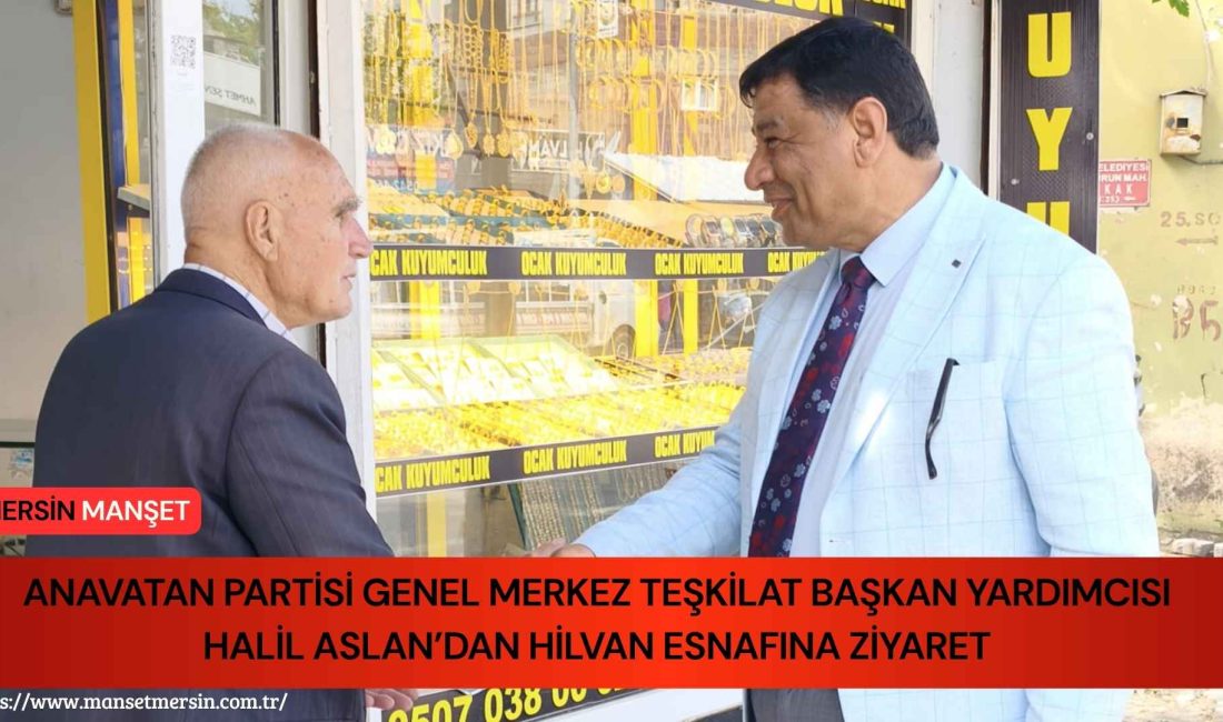 Halil Aslan, Şanlıurfa’nın Hilvan ilçesinde gerçekleştirdiği ziyaret kapsamında esnaf ve