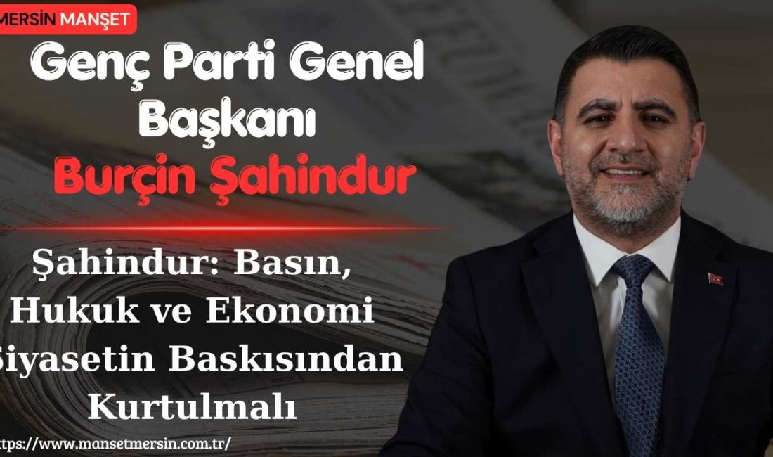 Genç Parti Genel Başkanı Burçin Şahindur, Türkiye’de basın özgürlüğü, hukuk