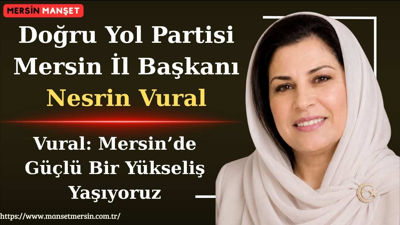 Doğru Yol Partisi Mersin İl Başkanı Nesrin Vural, Mersin’de yürüttükleri