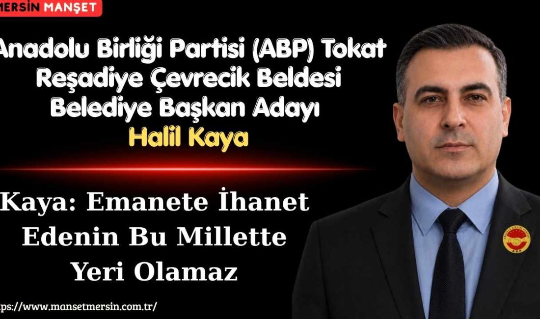 Anadolu Birliği Partisi (ABP) Tokat Reşadiye Çevrecik Beldesi Belediye Başkan