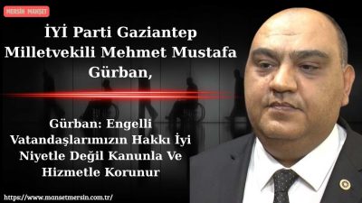 İYİ Parti Gaziantep Milletvekili Mehmet Mustafa Gürban, 10-16 Mayıs Engelliler