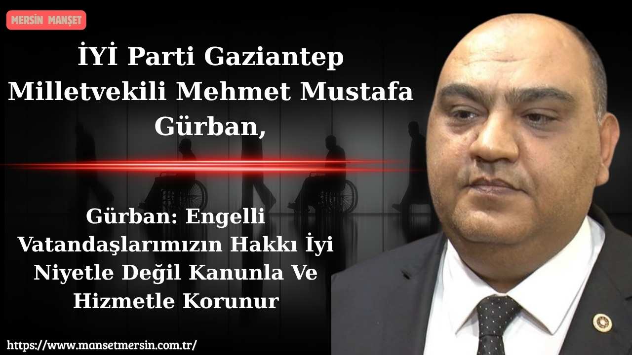 İYİ Parti Gaziantep Milletvekili Mehmet Mustafa Gürban, 10-16 Mayıs Engelliler