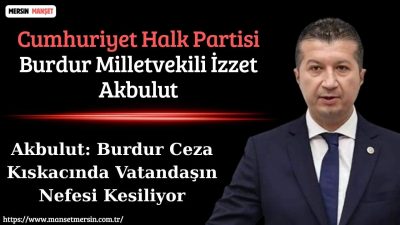 Cumhuriyet Halk Partisi Burdur Milletvekili İzzet Akbulut, TBMM’de yaptığı konuşmada