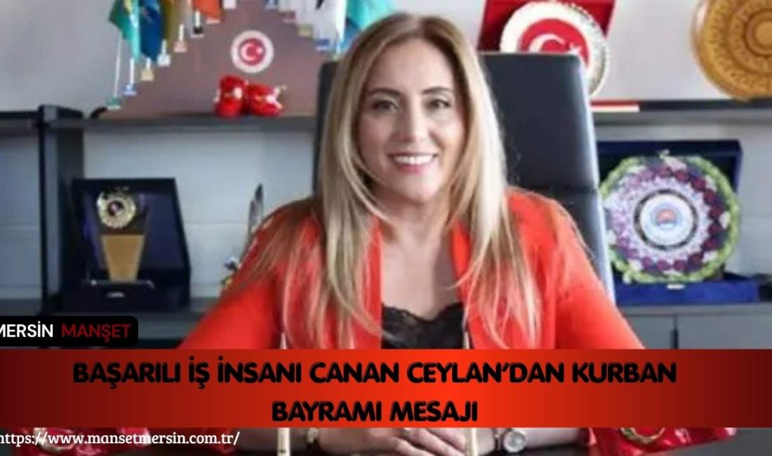 Başarılı iş insanı Canan Ceylan, Kurban Bayramı dolayısıyla yayımladığı mesajda,