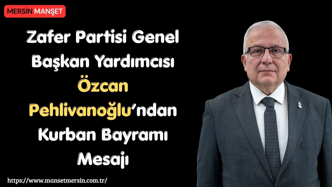Zafer Partisi Genel Başkan Yardımcısı Özcan Pehlivanoğlu, Kurban Bayramı dolayısıyla