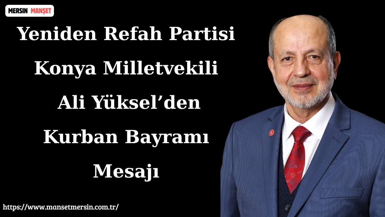 Yeniden Refah Partisi Konya Milletvekili Ali Yüksel, Kurban Bayramı dolayısıyla