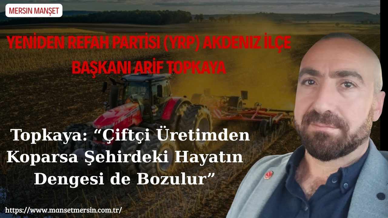 Yeniden Refah Partisi Akdeniz İlçe Başkanı Arif Topkaya, Dünya Çiftçiler