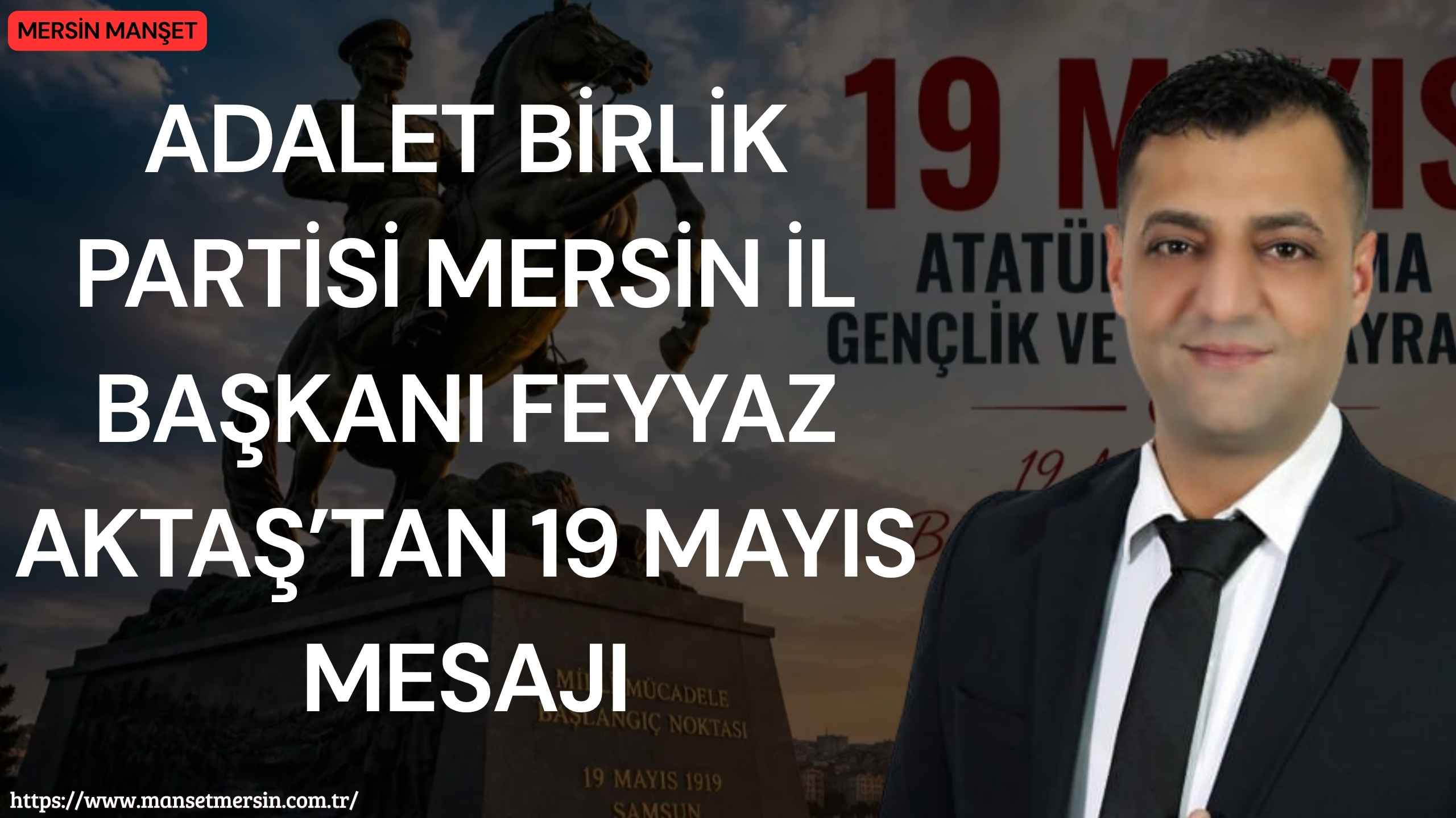 Adalet Birlik Partisi Mersin İl Başkanı Feyyaz Aktaş, 19 Mayıs