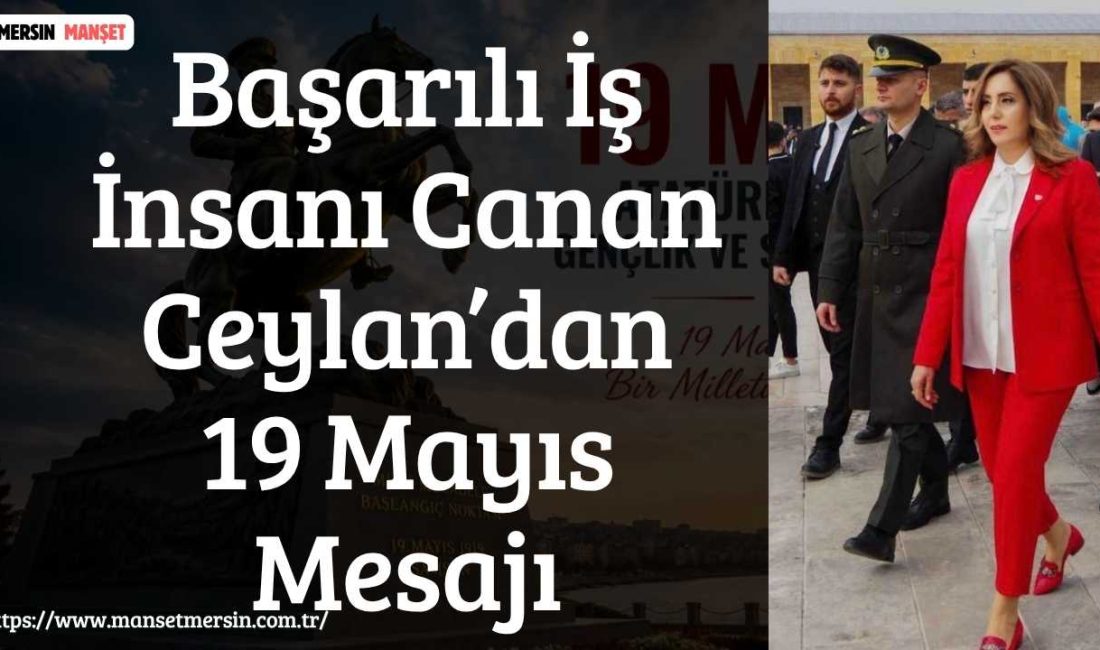 Başarılı İş İnsanı Canan Ceylan, 19 Mayıs Atatürk’ü Anma, Gençlik