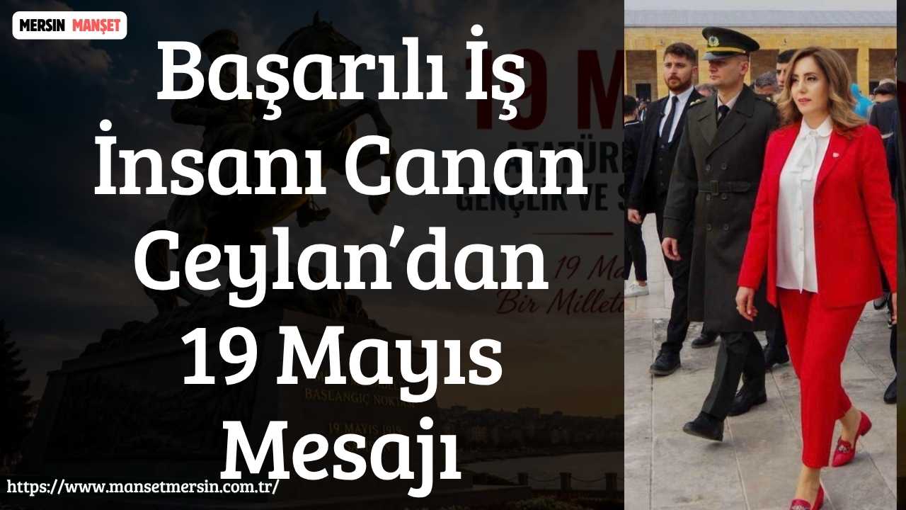 Başarılı İş İnsanı Canan Ceylan, 19 Mayıs Atatürk’ü Anma, Gençlik