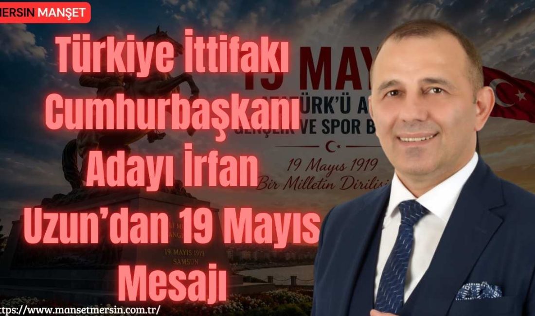 Türkiye İttifakı Cumhurbaşkanı Adayı İrfan Uzun, 19 Mayıs Atatürk’ü Anma,