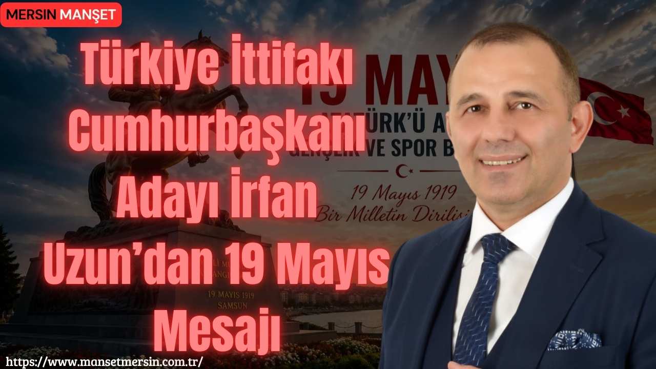 Türkiye İttifakı Cumhurbaşkanı Adayı İrfan Uzun, 19 Mayıs Atatürk’ü Anma,