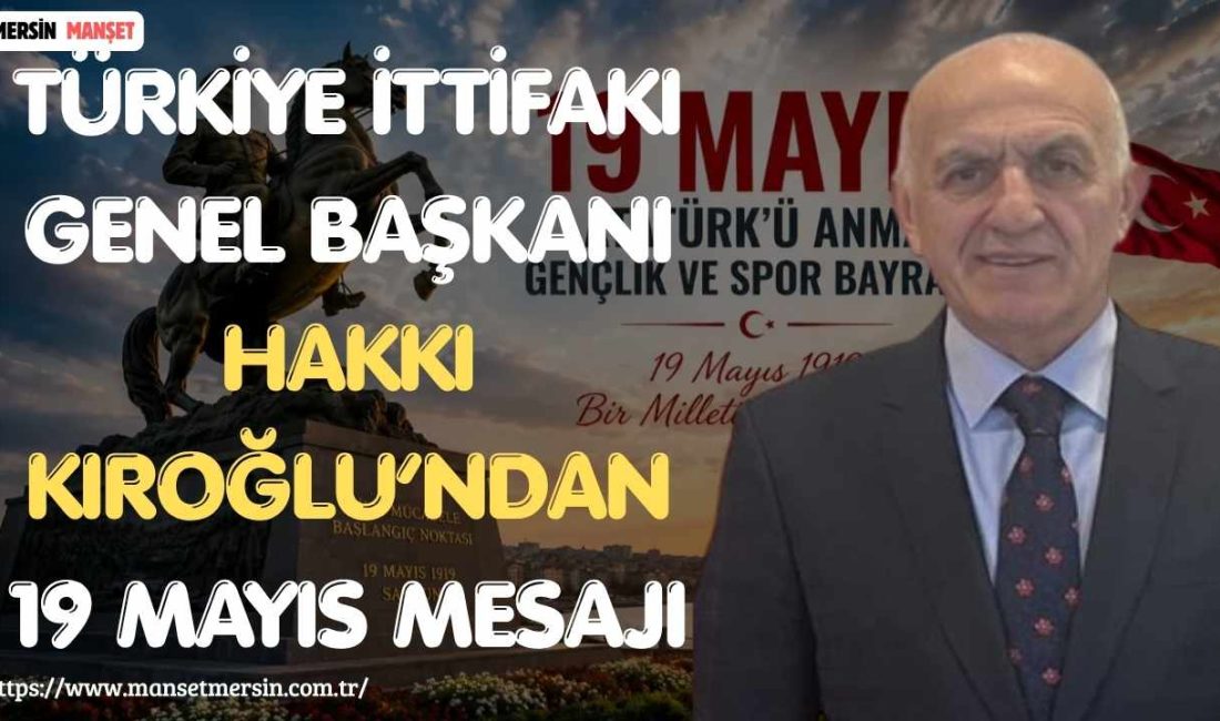 Türkiye İttifakı Genel Başkanı Hakkı Kıroğlu, 19 Mayıs Atatürk’ü Anma,