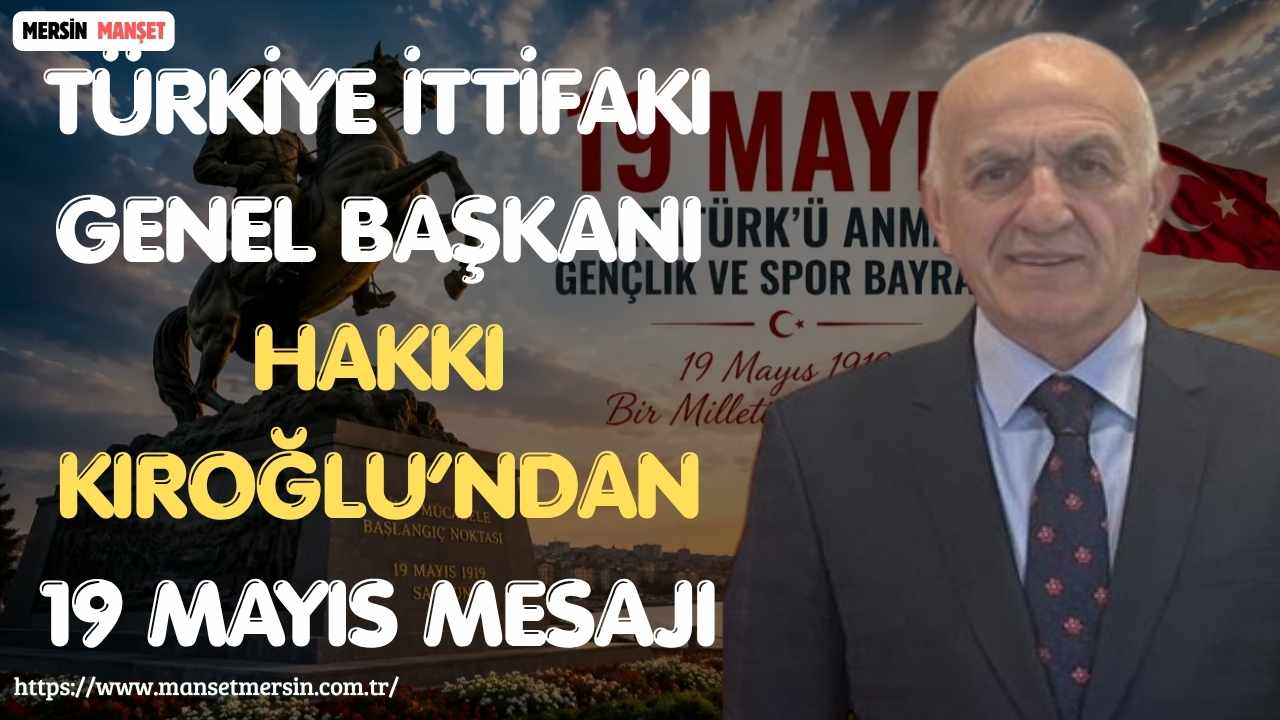 Türkiye İttifakı Genel Başkanı Hakkı Kıroğlu, 19 Mayıs Atatürk’ü Anma,
