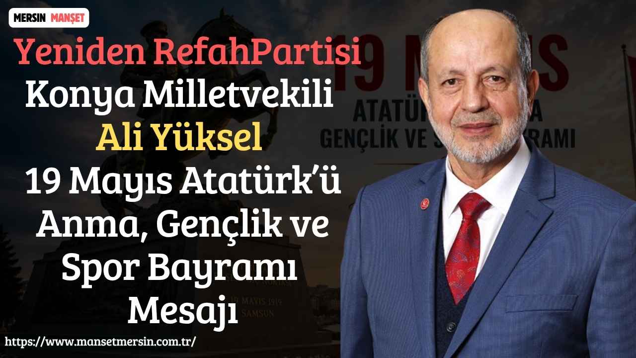 Yeniden Refah Partisi Konya Milletvekili Ali Yüksel, 19 Mayıs Atatürk’ü