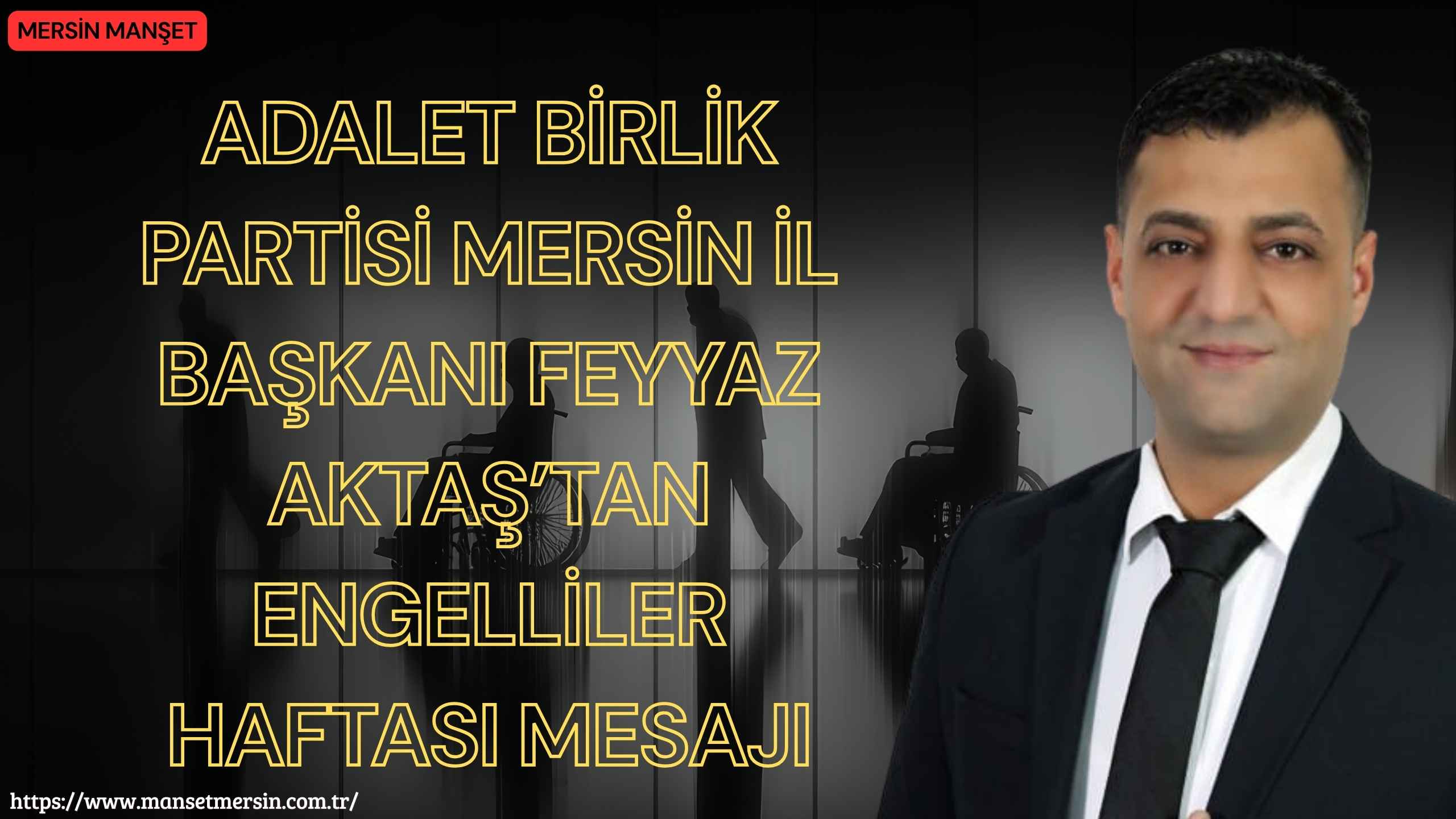 Adalet Birlik Partisi Mersin İl Başkanı Feyyaz Aktaş, Engelliler Haftası