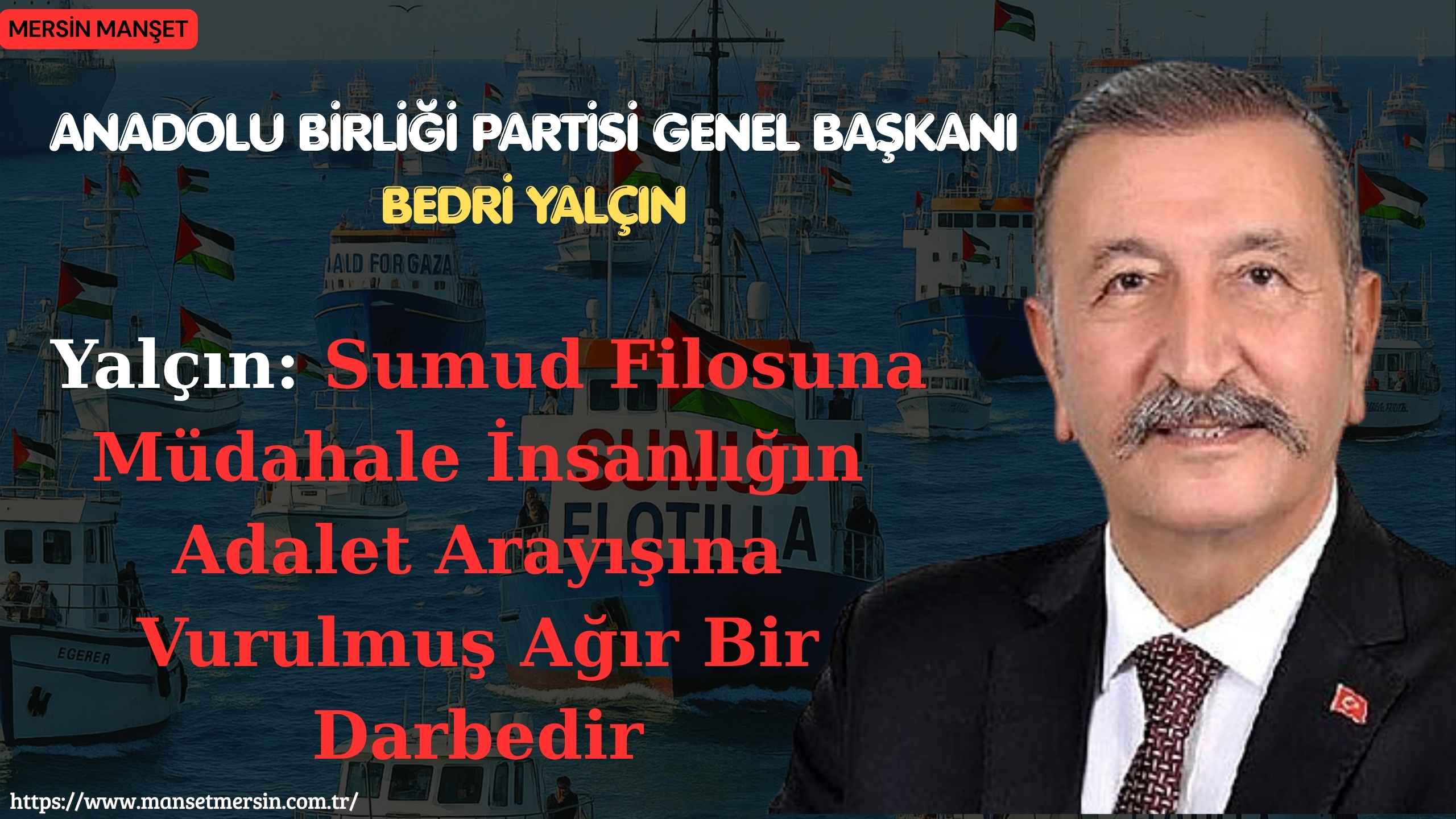 Anadolu Birliği Partisi Genel Başkanı Bedri Yalçın, Küresel Sumud Filosu