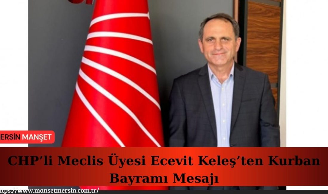 Cumhuriyet Halk Partili Meclis Üyesi Ecevit Keleş, Kurban Bayramı dolayısıyla