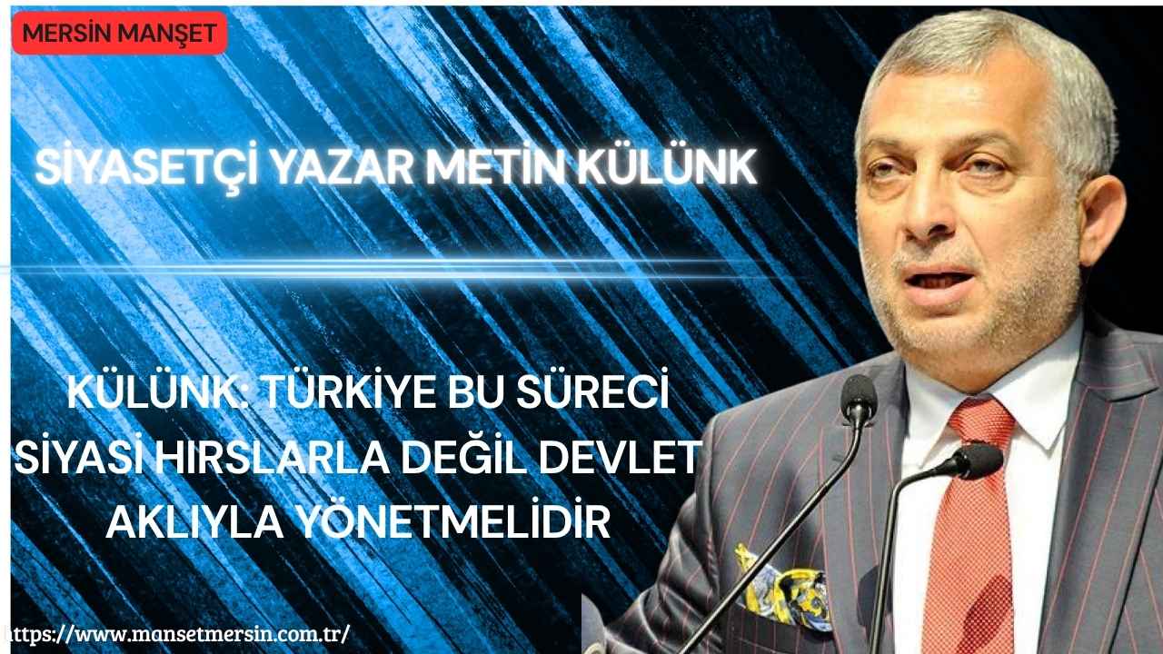 Siyasetçi Yazar Metin Külünk, Türkiye’nin iç politik tartışmalarla enerjisini tüketmemesi