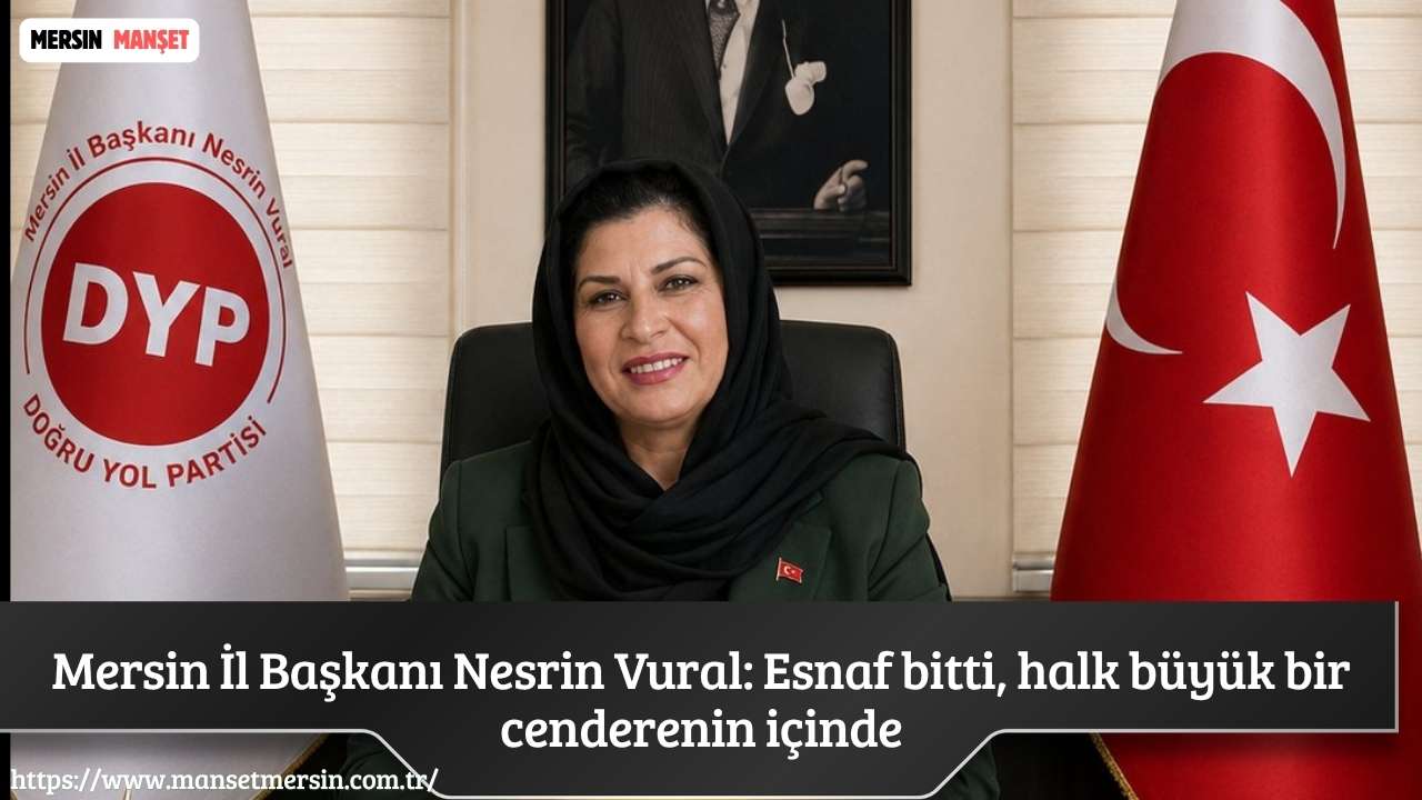 Doğru Yol Partisi (DYP) Mersin İl Başkanı Nesrin Vural, ekonomik