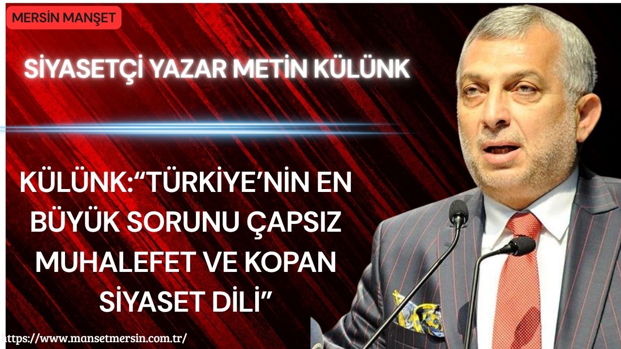 Siyasetçi Yazar Metin Külünk, gündeme ilişkin yaptığı dikkat çekici değerlendirmelerde