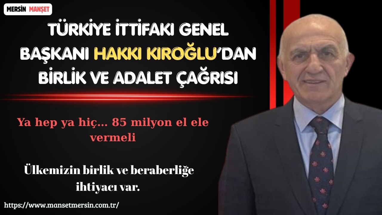 Türkiye İttifakı Genel Başkanı Hakkı Kıroğlu, yaptığı açıklamada toplumda dürüstlük,