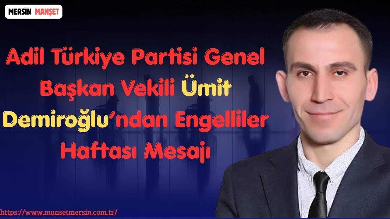 Adil Türkiye Partisi Genel Başkan Vekili Ümit Demiroğlu, Engelliler Haftası