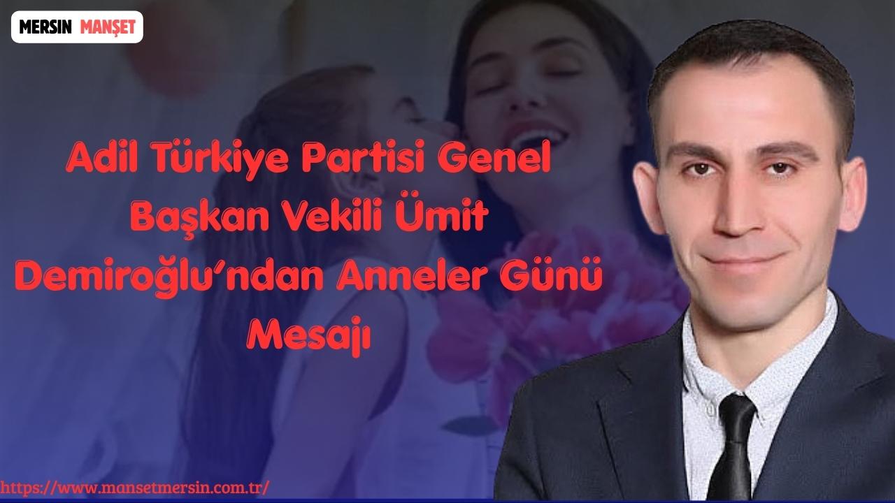 Adil Türkiye Partisi Genel Başkan Vekili Ümit Demiroğlu, Anneler Günü