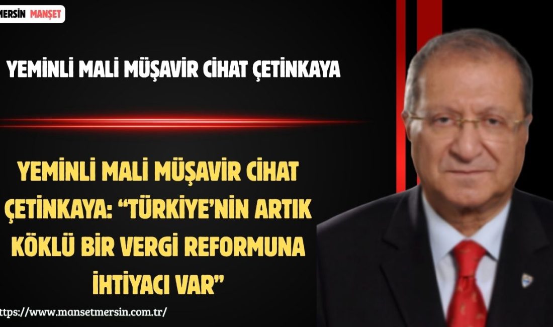Yeminli Mali Müşavir Cihat Çetinkaya, vergi sistemine ilişkin değerlendirmelerinde mevcut