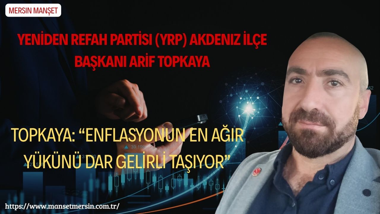 Yeniden Refah Partisi (YRP) Akdeniz İlçe Başkanı Arif Topkaya, Türkiye