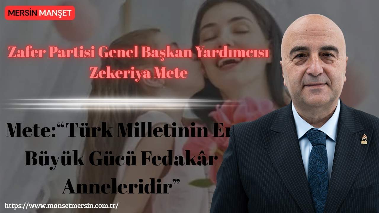 Zafer Partisi Genel Başkan Yardımcısı Zekeriya Mete, Anneler Günü dolayısıyla