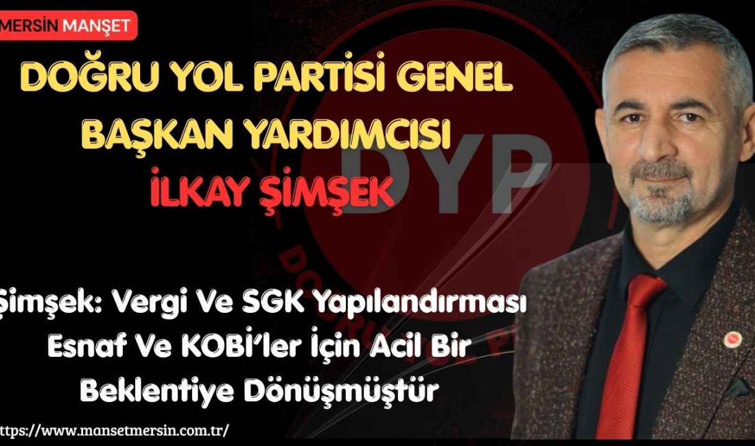 Doğru Yol Partisi Teşkilatlardan Sorumlu Genel Başkan Yardımcısı İlkay Şimşek,