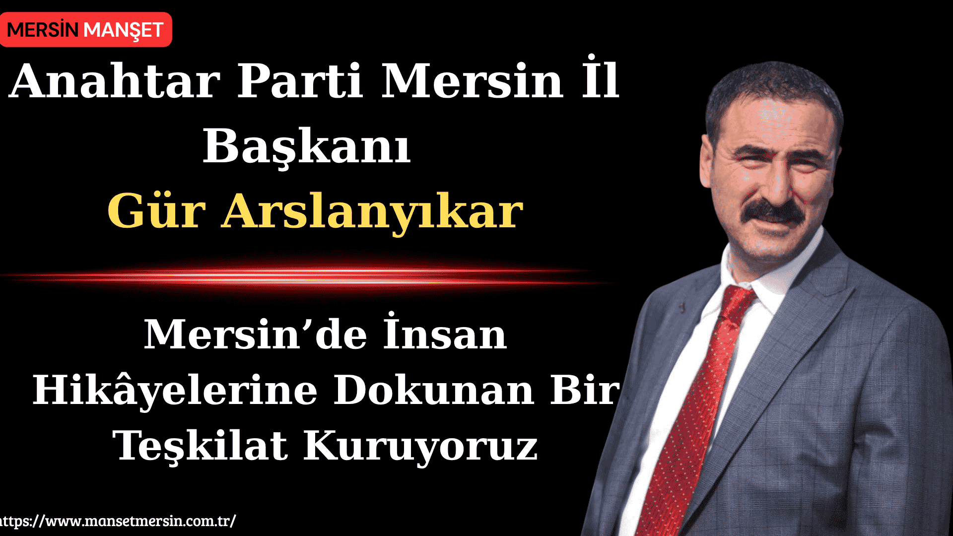 Anahtar Parti Mersin İl Başkanı Gür Arslanyıkar, Mersin’de yürütülen teşkilatlanma