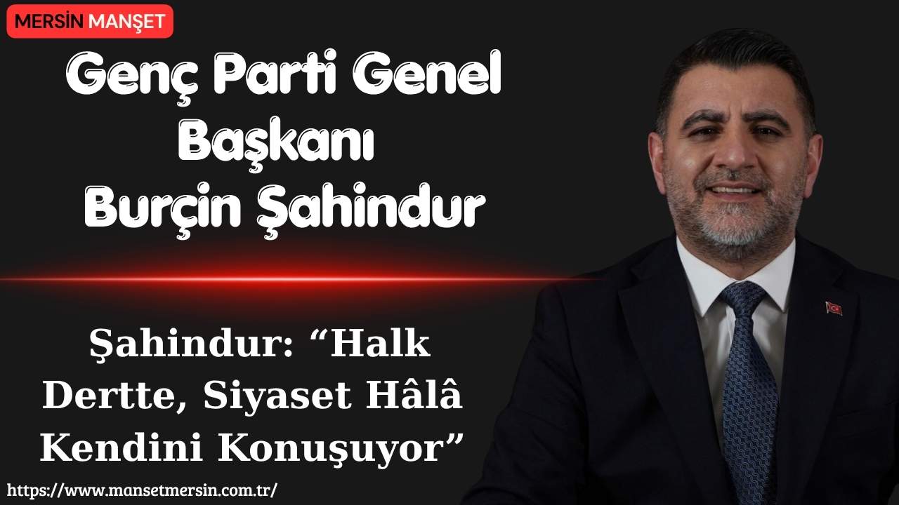 Genç Parti Genel Başkanı Burçin Şahindur, Türkiye’de güvenlikten sağlığa, eğitimden