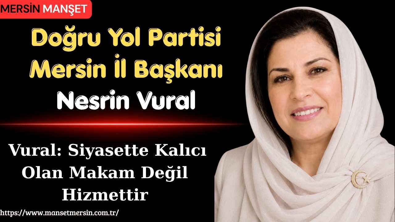 Doğru Yol Partisi Mersin İl Başkanı Nesrin Vural, yaklaşan il