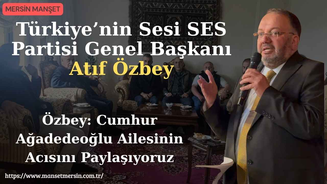 Türkiye’nin Sesi Ses Partisi Genel Başkanı Atıf Özbey, Teşkilat Başkanı