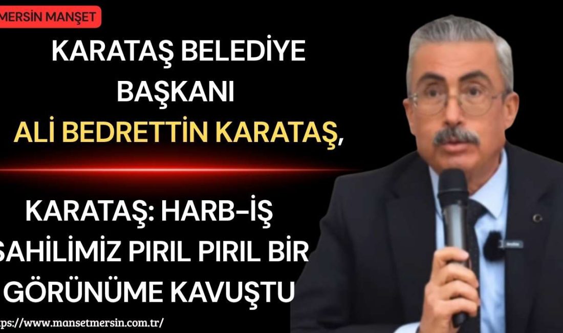 Karataş Belediye Başkanı Ali Bedrettin Karataş, belediye ekiplerinin özverili çalışmalarıyla