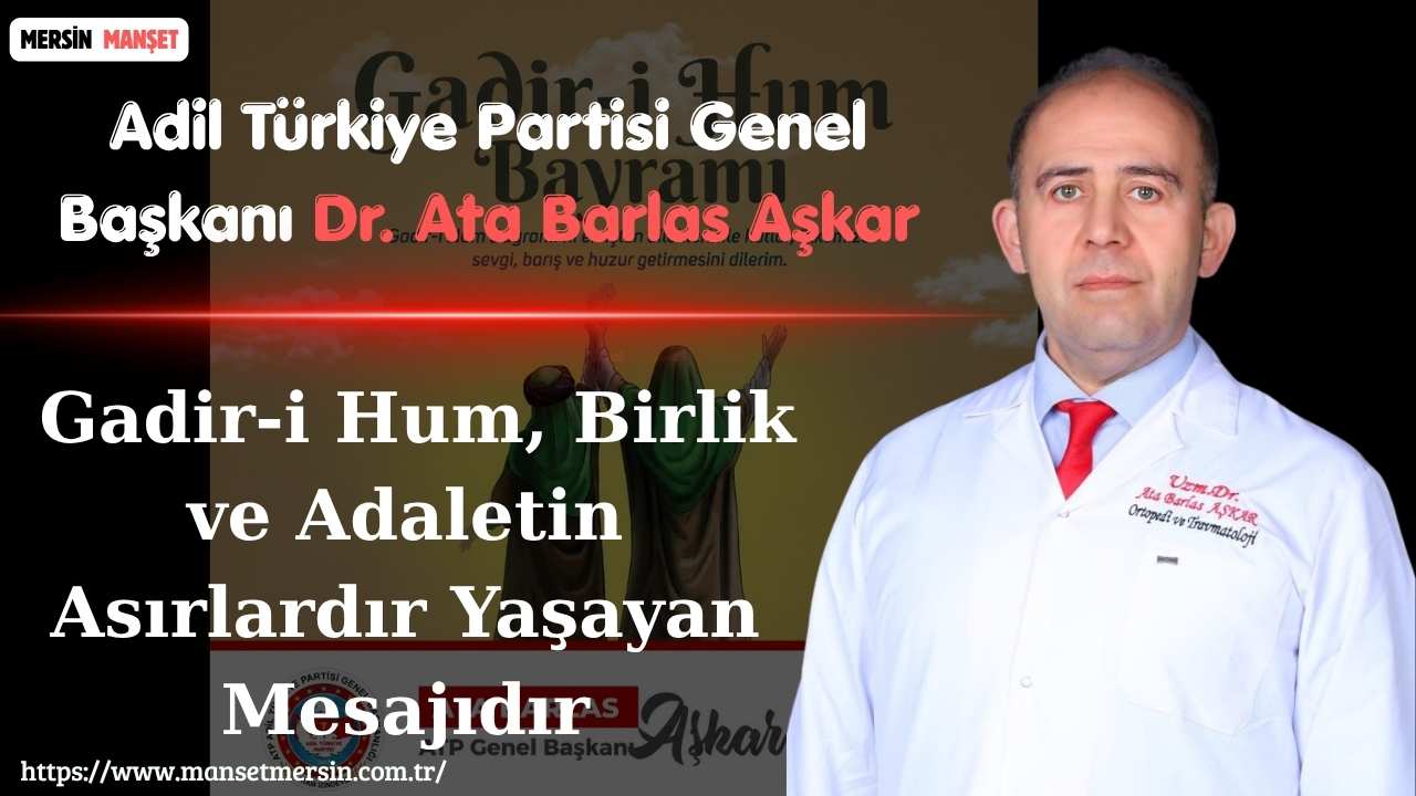 Adil Türkiye Partisi Genel Başkanı Dr. Ata Barlas Aşkar, Gadir-i