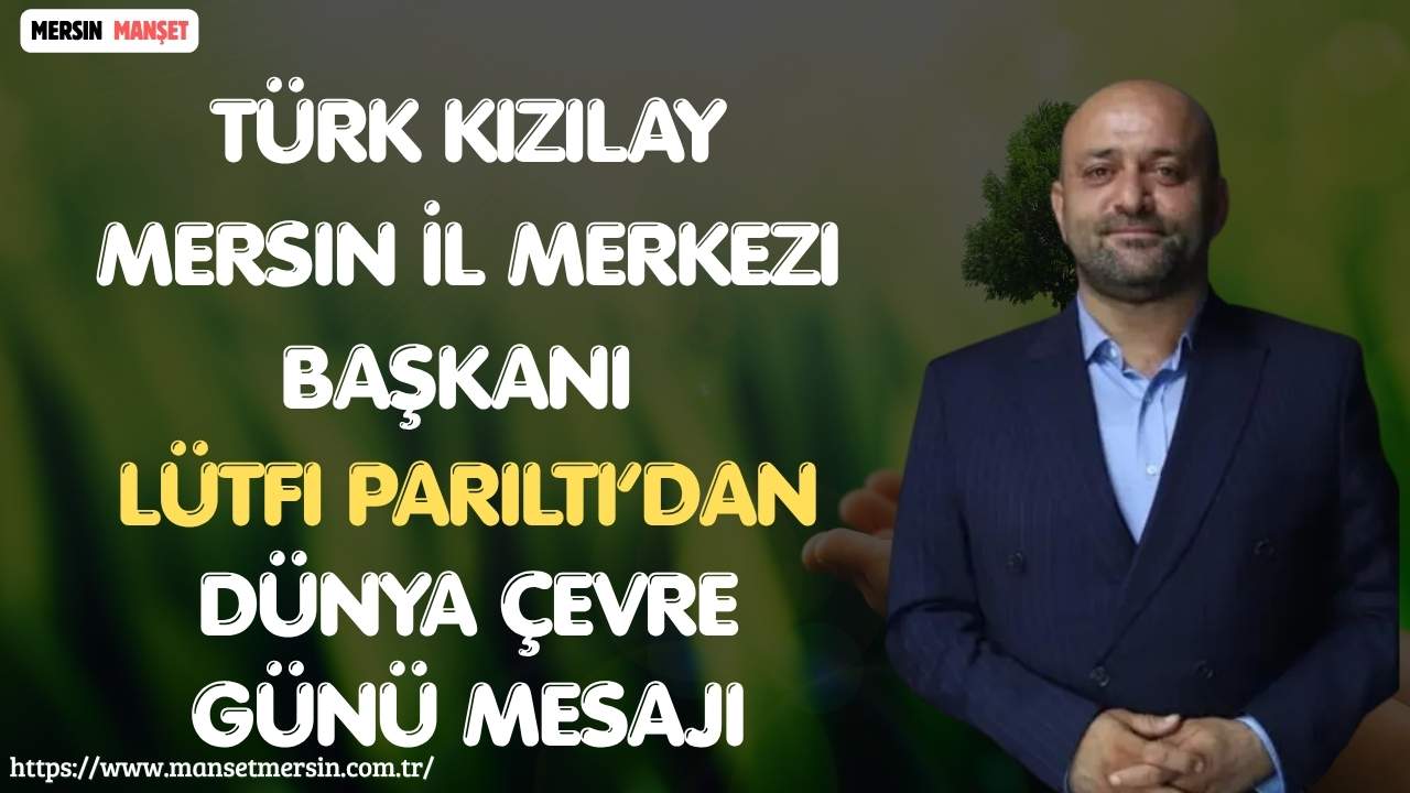 Türk Kızılay Mersin İl Merkezi Başkanı Lütfi Parıltı, 5 Haziran