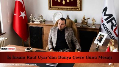 İş insanı Rauf Uyar, 5 Haziran Dünya Çevre Günü dolayısıyla